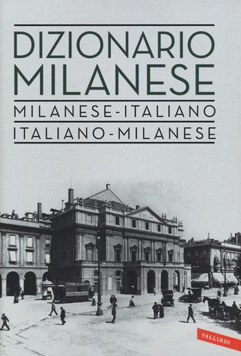 Dizionario milanese. Italiano-milanese, milanese-italiano. Nuova ediz.  - Libro Vallardi A. 2019, Dizionari | Libraccio.it