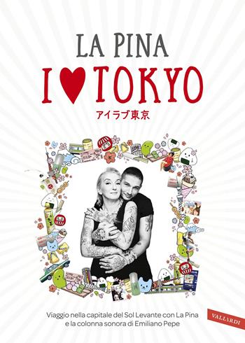 I love Tokyo - La Pina, Federico Giunta - Libro Vallardi A. 2019 | Libraccio.it