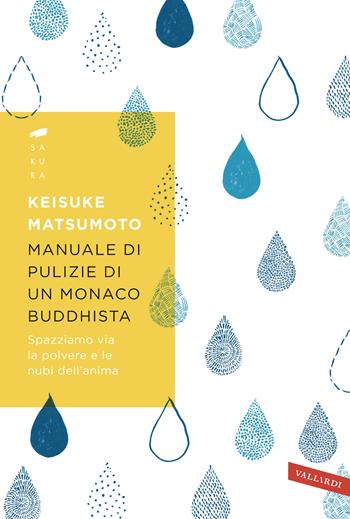 Manuale di pulizie di un monaco buddhista. Spazziamo via la polvere e le nubi dell'anima - Keisuke Matsumoto - Libro Vallardi A. 2019, Sakura | Libraccio.it