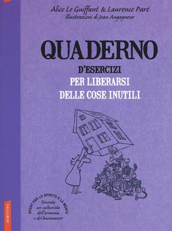 Quaderno d'esercizi per liberarsi delle cose inutili. Nuova ediz. - Alice Le Guiffant, Laurence Parè - Libro Vallardi A. 2019 | Libraccio.it