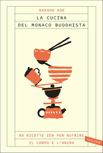 La cucina del monaco buddhista. 99 ricette zen per nutrire il corpo e l'anima - Kakuho Aoe - Libro Vallardi A. 2020, Sakura | Libraccio.it