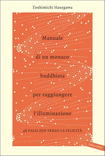 Manuale di un monaco buddhista per raggiungere l'illuminazione. 48 passi zen verso lo felicità - Toshimichi Hasegawa - Libro Vallardi A. 2020, Sakura | Libraccio.it