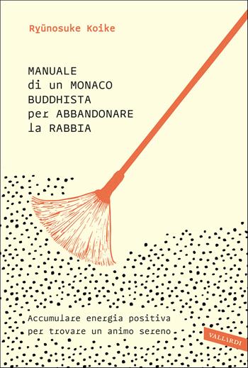 Manuale di un monaco buddhista per abbandonare la rabbia. Accumulare energia positiva per trovare un animo sereno - Ryunosuke Koike - Libro Vallardi A. 2020, Sakura | Libraccio.it