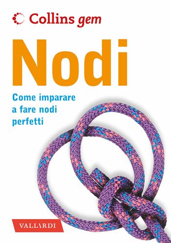 Nodi. Come imparare a fare nodi perfetti - Trevor Bounford - Libro Vallardi A. 2020, Collins Gem | Libraccio.it