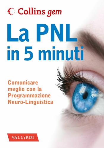 La PNL in 5 minuti. Comunicare meglio con la Programmazione Neuro-Linguistica - Carolyn Boyes - Libro Vallardi A. 2020, Collins Gem | Libraccio.it