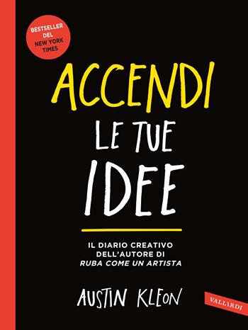 Accendi le tue idee - Austin Kleon - Libro Vallardi A. 2020 | Libraccio.it