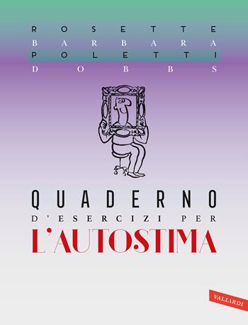 Quaderno d'esercizi per l'autostima - Rosette Poletti, Barbara Dobbs - Libro Vallardi A. 2020 | Libraccio.it