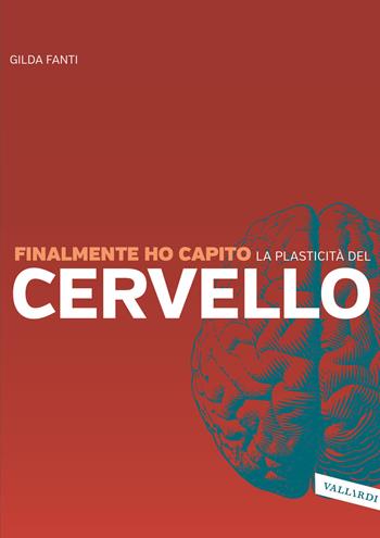 Finalmente ho capito la plasticità del cervello - Gilda Fanti - Libro Vallardi A. 2020, Finalmente ho capito | Libraccio.it