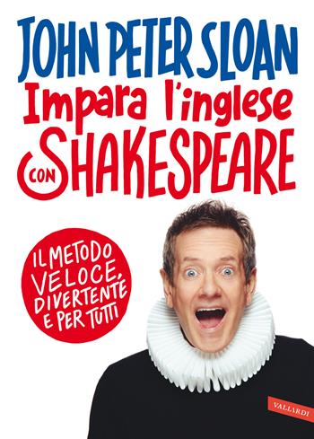 Impara l'inglese con Shakespeare. Il metodo veloce, divertente e per tutti - John Peter Sloan - Libro Vallardi A. 2022 | Libraccio.it