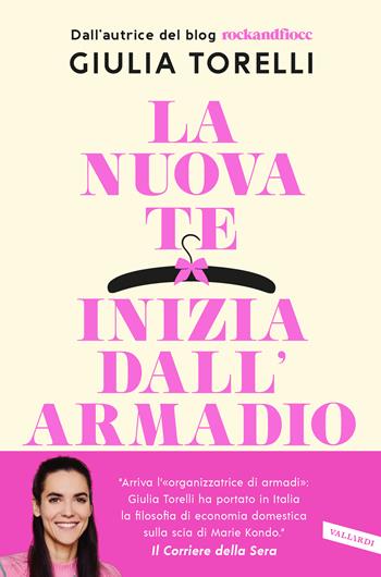 La nuova te inizia dall'armadio. Liberati dal superfluo, riordina il guardaroba, trova il tuo stile con il metodo RockandFiocc - Giulia Torelli - Libro Vallardi A. 2021 | Libraccio.it