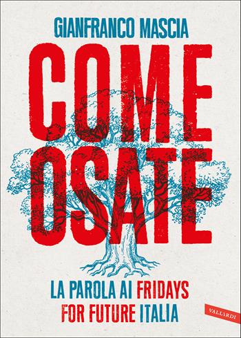 Come osate. La parola ai Fridays for Future Italia - Gianfranco Mascia - Libro Vallardi A. 2020 | Libraccio.it