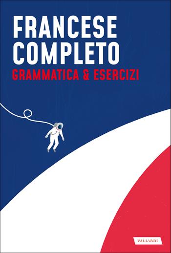 Francese completo. Grammatica & Esercizi - Maureen Gavériaux, Martine Giraud, Laura Fresco - Libro Vallardi A. 2020, Lingue complete | Libraccio.it