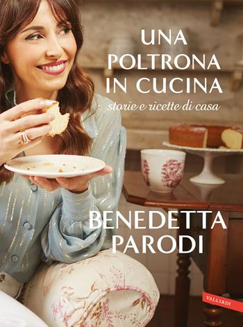 Una poltrona in cucina. Storie e ricette di casa - Benedetta Parodi - Libro Vallardi A. 2020 | Libraccio.it