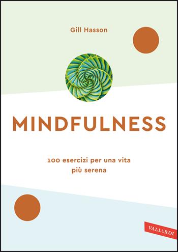 Mindfulness. 100 esercizi per una vita più serena. Nuova ediz. - Gill Hasson - Libro Vallardi A. 2020, Wellness | Libraccio.it