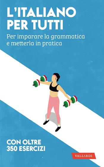 L'italiano per tutti. Per imparare la grammatica e metterla in pratica - Amedeo Alberti - Libro Vallardi A. 2021, Lingue per tutti | Libraccio.it