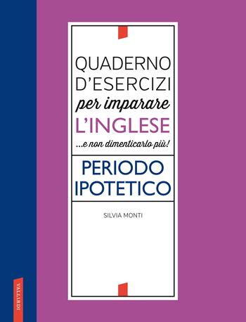 Quaderno d'esercizi per imparare l'inglese ...e non dimenticarlo più! Periodo ipotetico - Silvia Monti - Libro Vallardi A. 2021 | Libraccio.it