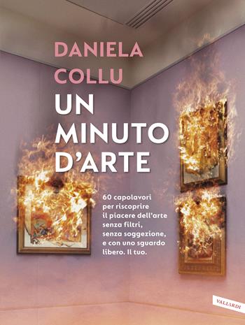 Un minuto d'arte. 60 capolavori per riscoprire il piacere dell'arte senza filtri, senza soggezione, e con uno sguardo libero. Il tuo - Daniela Collu - Libro Vallardi A. 2020 | Libraccio.it