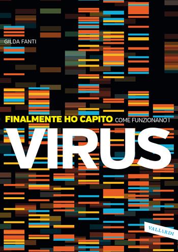 Finalmente ho capito come funzionano i virus - Gilda Fanti - Libro Vallardi A. 2020 | Libraccio.it