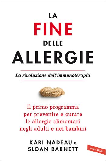 La fine delle allergie. La rivoluzione dell'immunoterapia. Il primo programma per prevenire e curare le allergie alimentari negli adulti e nei bambini - Sloan Barnett, Kari Nadeau - Libro Vallardi A. 2021 | Libraccio.it