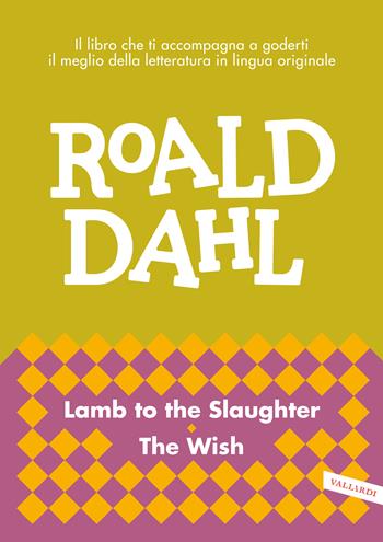 Lamb to the slaughter-The wish - Roald Dahl - Libro Vallardi A. 2020, Letture in lingua | Libraccio.it