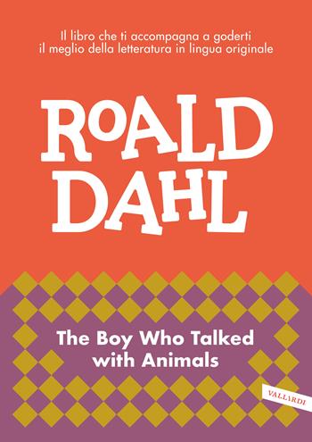 The boy who talked with animals. Impara l'inglese con Roald Dahl - Roald Dahl - Libro Vallardi A. 2020, Letture in lingua | Libraccio.it