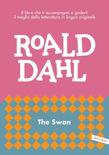 The swan. Il libro che ti accompagna a goderti il meglio della letteratura in lingua originale - Roald Dahl - Libro Vallardi A. 2020, Letture in lingua | Libraccio.it