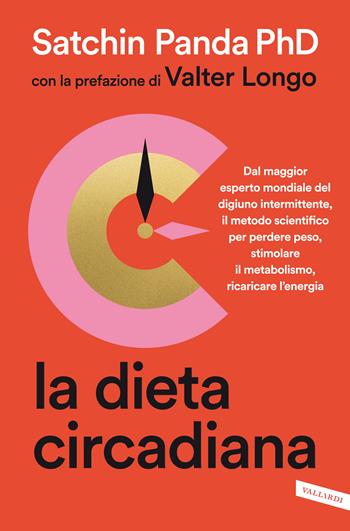 La dieta circadiana. Dal maggior esperto mondiale del digiuno intermittente, il metodo scientifico per perdere peso, stimolare il metabolismo, ricaricare l'energia - Satchin Panda - Libro Vallardi A. 2021, Salute | Libraccio.it