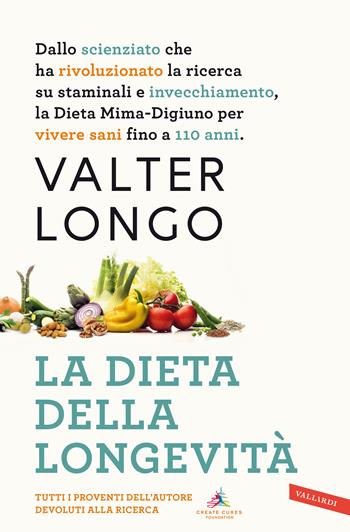 La dieta della longevità. Dallo scienziato che ha rivoluzionato la ricerca su staminali e invecchiamento, la dieta mima-digiuno per vivere sani fino a 110 anni. Nuova ediz. - Valter Longo - Libro Vallardi A. 2020, Salute | Libraccio.it