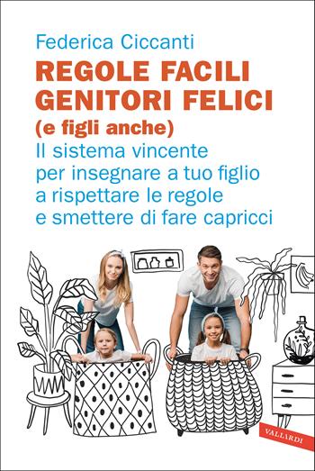 Regole facili, genitori felici (e figli anche). Il sistema vincente per insegnare a tuo figlio a rispettare le regole e smettere di fare capricci - Federica Ciccanti - Libro Vallardi A. 2021, Parenting | Libraccio.it