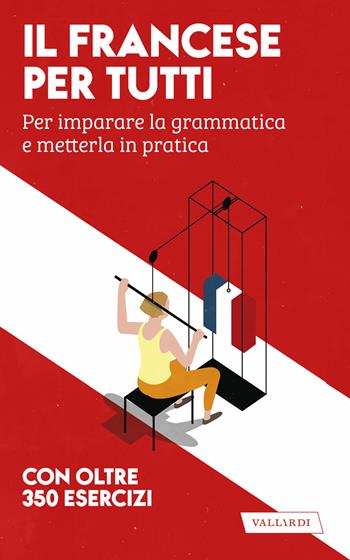 Il francese per tutti. Per imparare la grammatica e metterla in pratica - Anna Cazzini Tartaglino, Véronique Gfeller - Libro Vallardi A. 2020, Lingue per tutti | Libraccio.it