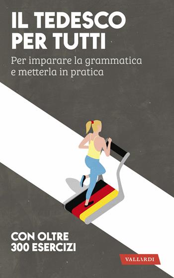 Il tedesco per tutti. Per imparare la grammatica e metterla in pratica - Erica Pichler - Libro Vallardi A. 2020, Lingue per tutti | Libraccio.it