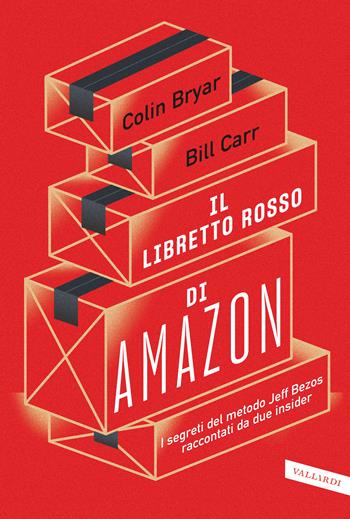 Il libretto rosso di Amazon. I segreti del metodo Jeff Bezos raccontati da due insider - Colin Bryar, Bill Carr - Libro Vallardi A. 2021, Business | Libraccio.it