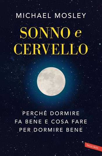 Sonno e cervello. Perché dormire fa bene e cosa fare per dormire bene - Michael Mosley - Libro Vallardi A. 2021 | Libraccio.it