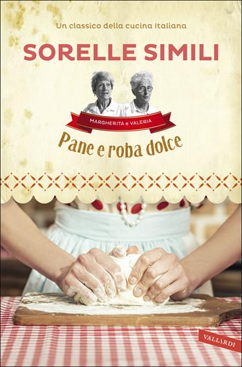 Pane e roba dolce - Roberto Roveri, Margherita Simili, Valeria Simili - Libro Vallardi A. 2021 | Libraccio.it