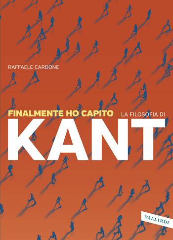 Finalmente ho capito la filosofia di Kant - Raffaele Cardone - Libro Vallardi A. 2021, Finalmente ho capito | Libraccio.it