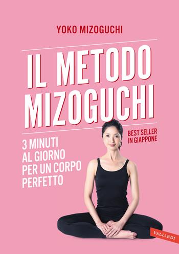 Il metodo Mizoguchi. 3 minuti al giorno per un corpo perfetto - Yoko Mizoguchi - Libro Vallardi A. 2021, Sakura | Libraccio.it