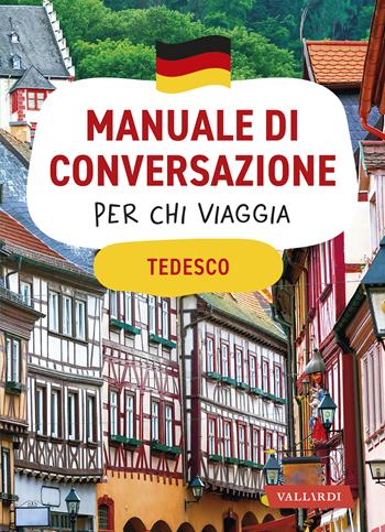 Tedesco. Manuale di conversazione per chi viaggia - Erica Pichler - Libro Vallardi A. 2021, Manuali di conversazione per chi viaggia | Libraccio.it