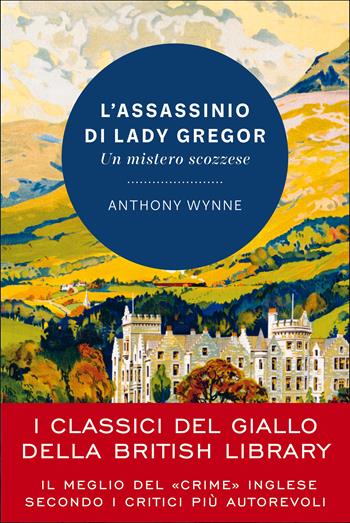 L'assassinio di lady Gregor. Un mistero scozzese - Anthony Wynne - Libro Vallardi A. 2021, I classici del giallo della British Library | Libraccio.it