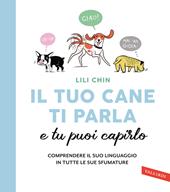 Il tuo cane ti parla e tu puoi capirlo. Comprendere il suo linguaggio in tutte le sue sfumature