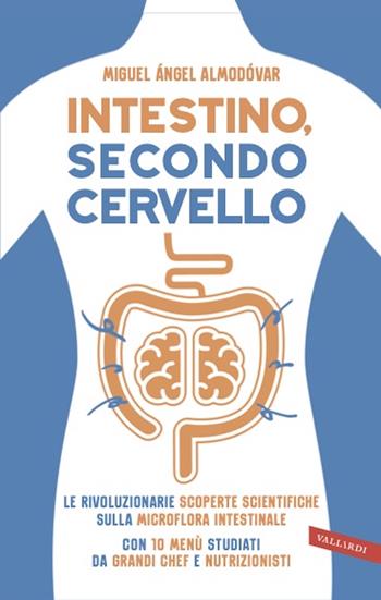 Intestino, secondo cervello. Le rivoluzionarie scoperte scientifiche sulla microflora intestinale. Con 10 menu studiati da grandi chef e nutrizionisti - Miguel Ángel Almodóvar - Libro Vallardi A. 2021, Salute | Libraccio.it