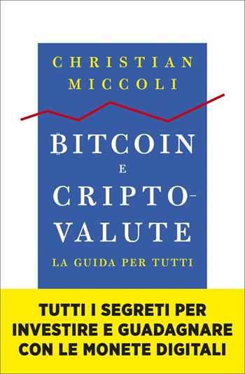 Bitcoin e criptovalute. La guida per tutti - Christian Miccoli - Libro Vallardi A. 2022, Business | Libraccio.it