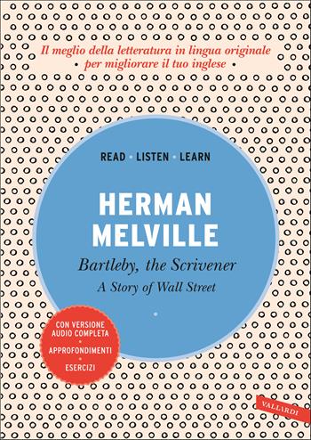 Bartleby, the scrivener: A story of Wall Street. Con versione audio completa - Herman Melville - Libro Vallardi A. 2021, Read, listen, learn | Libraccio.it