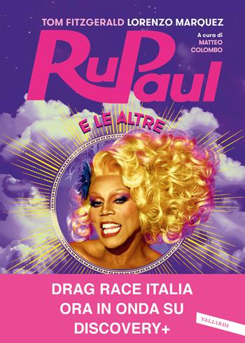 RuPaul e le altre. I primi 10 anni di RuPaul's Drag Race e l'ultimo secolo di vita queer - Tom Fitzgerald, Lorenzo Marquez - Libro Vallardi A. 2021 | Libraccio.it