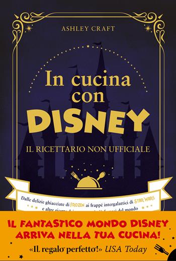 In cucina con Disney. Il ricettario non ufficiale. Dalle delizie ghiacciate di Frozen ai frappé intergalattici di Star Wars e altre ricette dei personaggi più famosi del mondo - Ashley Craft - Libro Vallardi A. 2021 | Libraccio.it