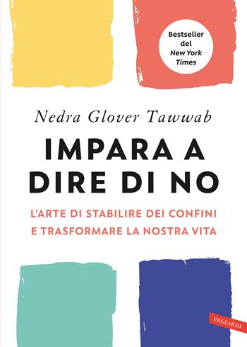 Impara a dire di no. L'arte di stabilire dei confini e trasformare la nostra vita - Nedra Glover Tawwab - Libro Vallardi A. 2023 | Libraccio.it
