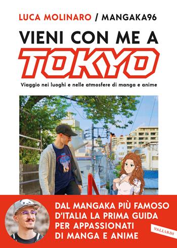 Vieni con me a Tokyo. Viaggio nei luoghi e nelle atmosfere di manga e anime - Luca Molinaro - Libro Vallardi A. 2022 | Libraccio.it