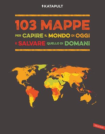 103 mappe per capire il mondo di oggi e salvare quello di domani - Katapult - Libro Vallardi A. 2022 | Libraccio.it