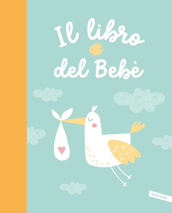 Il libro del bebè  - Libro Vallardi A. 2022, Parenting | Libraccio.it
