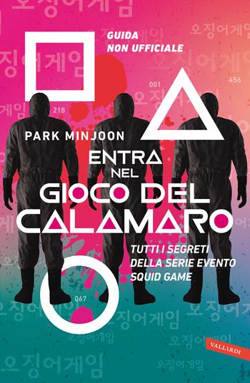 Entra nel Gioco del calamaro. Tutti i segreti della serie evento Squid Game. Guida non ufficiale - Park MinJoon - Libro Vallardi A. 2021 | Libraccio.it