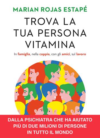Trova la tua persona vitamina. In famiglia, nella coppia, con gli amici, sul lavoro - Marian Rojas Estapé - Libro Vallardi A. 2023 | Libraccio.it